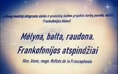 Integruotas dailės ir prancūzų kalbos projektas „Mėlyna. Balta. Raudona. Frankofonijos atspindžiai“